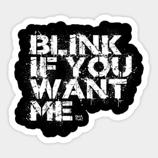 BLINK IF YOU WANT ME Sticker